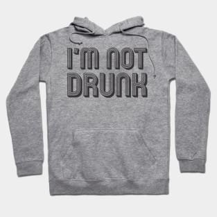 I'm not drunk Hoodie